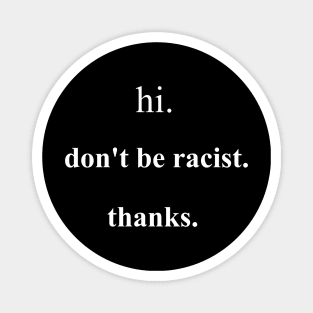 hi dont be racist thanks Magnet